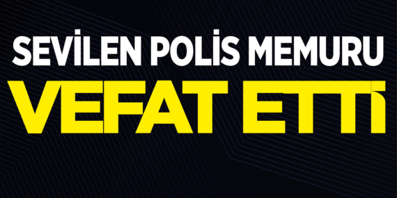 Sevilen Polis Memuru Vefat Etti
