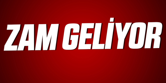 Zam Geliyor