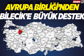 AVRUPA BİRLİĞİ’NDEN BİLECİK'E BÜYÜK DESTEK