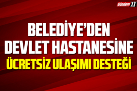 Belediye’den Devlet Hastanesine Ücretsiz Ulaşımı Desteği