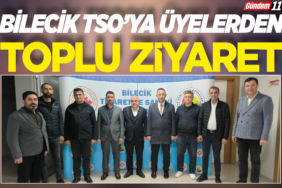 Bilecik TSO'ya üyelerden toplu ziyaret