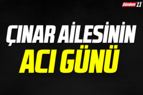 Çınar ailesinin acı günü