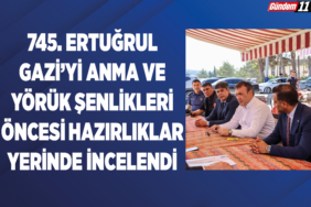 745. Ertuğrul Gazi’yi Anma ve Yörük Şenlikleri Öncesi Hazırlıklar Yerinde İncelendi