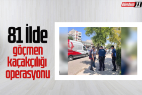 81 İlde göçmen kaçakçılığı operasyonu