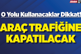 Araç Trafiğine Kapatılacak