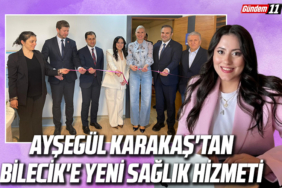 Ayşegül Karakaş'tan Bilecik'e yeni sağlık hizmeti