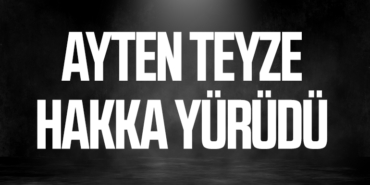Ayten teyze hakka yürüdü
