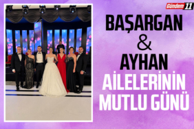 BAŞARGAN AYHAN AİLELERİNİN MUTLU GÜNÜ