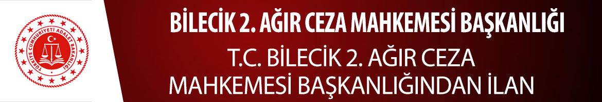 T.C. BİLECİK 2. AĞIR CEZA MAHKEMESİ BAŞKANLIĞINDAN İLAN