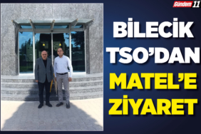 BİLECİK TSO’DAN MATEL’E ZİYARET