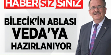 BİLECİK'İN ABLASI VEDA'YA HAZIRLANIYOR