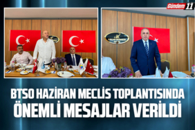 BTSO Haziran Meclis Toplantısında Önemli Mesajlar Verildi