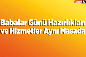 Babalar Günü Hazırlıkları ve Hizmetler Aynı Masada