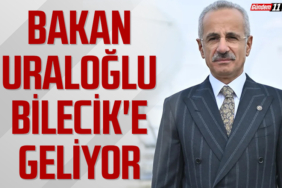 Bakan Uraloğlu Bilecik'e Geliyor