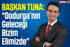 Başkan Tuna “Dodurga’nın Geleceği Bizim Elimizde”
