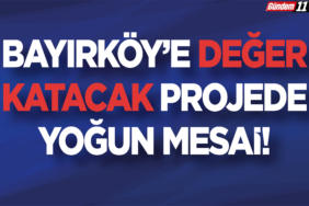 Bayırköy’e Değer Katacak Projede Yoğun Mesai!