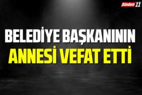 Belediye Başkanının annesi vefat etti