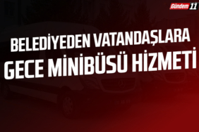 Belediyeden vatandaşlara Gece Minibüsü Hizmeti