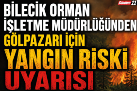 Bilecik Orman İşletme Müdürlüğünden Gölpazarı İçin Yangın Riski Uyarısı