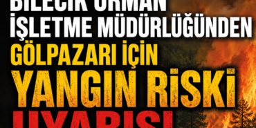 Bilecik Orman İşletme Müdürlüğünden Gölpazarı İçin Yangın Riski Uyarısı