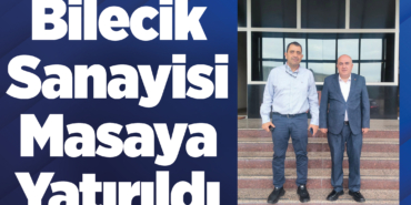 Bilecik Sanayisi Masaya Yatırıldı