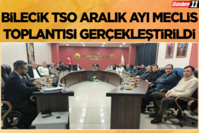 Bilecik TSO Aralık Ayı Meclis Toplantısı Gerçekleştirildi