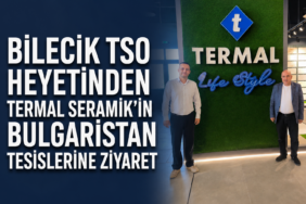 Bilecik TSO Heyetinden Termal Seramik’in Bulgaristan Tesislerine Ziyaret