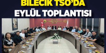 Bilecik TSO’da Eylül Toplantısı