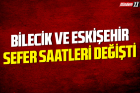 Bilecik ve Eskişehir sefer saatleri değişti