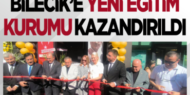 Bilecik’e Yeni Eğitim Kurumu Kazandırıldı