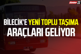 Bilecik’e Yeni Toplu Taşıma Araçları Geliyor