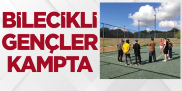 Bilecikli Gençler Kamp'da