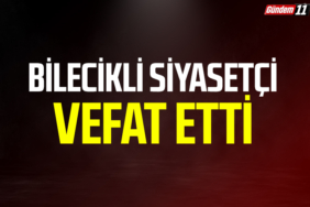 Bilecikli siyasetçi vefat etti