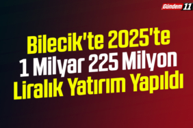 Bilecik'te 2025'te 1 milyar 225 milyon liralık yatırım yapıldı
