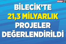 Bilecik'te 21,3 Milyarlık Projeler Değerlendirildi