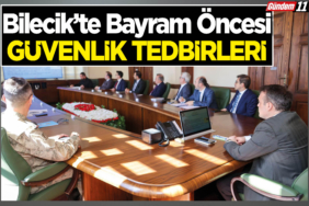 Bilecik’te Bayram Öncesi Güvenlik Tedbirleri