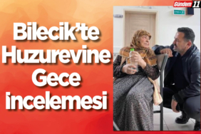 Bilecik’te Huzurevine Gece İncelemesi