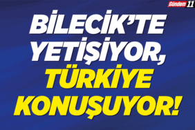 Bilecik’te Yetişiyor, Türkiye Konuşuyor!