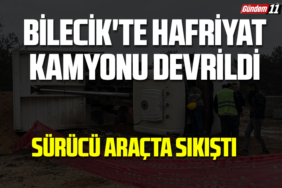 Bilecik'te hafriyat kamyonu devrildi