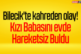 Bilecik'te kahreden olay! Kızı Babasını evde Hareketsiz Buldu