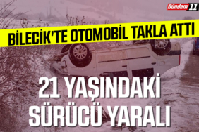 Bilecik'te otomobil takla attı
