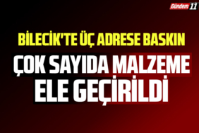 Bilecik'te üç adrese baskın