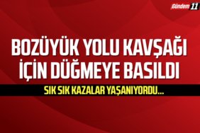 Bozüyük Yolu Kavşağı için düğmeye basıldı