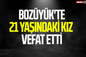Bozüyük'te 21 yaşındaki kız vefat etti