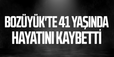 Bozüyük'te 41 Yaşında Hayatını Kaybetti