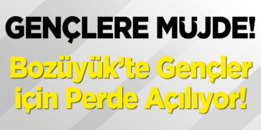 Bozüyük’te Gençler İçin Perde Açılıyor!