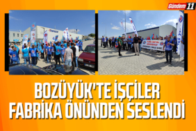 Bozüyük'te İşçiler Fabrika Önünden seslendi