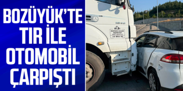 Bozüyük’te Tır ile Otomobil Çarpıştı