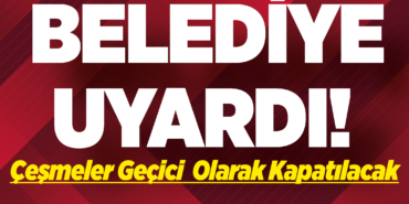 Çeşmeler Geçici Olarak Kapatılacak