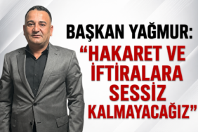 Başkan Yağmur: "Hakaret ve iftiralara sessiz kalmayacağız"